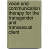 Voice And Communication Therapy For The Transgender And Transsexual Client by Sandy Hirsch