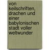 Von Keilschriften, Drachen und einer babylonischen Stadt voller Weltwunder door Sabine Böhme