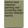 Warhol Wool Newman: Painting Real / Screening Real: Conner Lockhart Warhol door Andy Warhol
