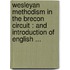 Wesleyan Methodism In The Brecon Circuit : And Introduction Of English ...