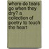 Where Do Tears Go When They Dry? a Collection of Poetry to Touch the Heart