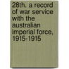 28th. A Record Of War Service With The Australian Imperial Force, 1915-1915 door Col H.B. Collett .