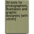 3d Tools For Photographers, Illustrators And Graphic Designers [with Cdrom]