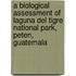 A Biological Assessment Of Laguna Del Tigre National Park, Peten, Guatemala