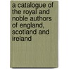 A Catalogue of the Royal and Noble Authors of England, Scotland and Ireland door T. Park