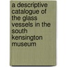 A Descriptive Catalogue Of The Glass Vessels In The South Kensington Museum door Museum South Kensingto