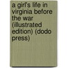 A Girl's Life In Virginia Before The War (Illustrated Edition) (Dodo Press) door Letitia M. Burwell