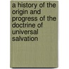 A History Of The Origin And Progress Of The Doctrine Of Universal Salvation by Thomas Brown