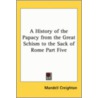 A History Of The Papacy From The Great Schism To The Sack Of Rome Part Five by Mandell Creighton