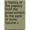 A History of the Papacy from the Great Schism to the Sack of Rome, Volume V door Mandell Creighton