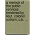 A Memoir Of The Public Services Rendered By Lieut. Colonel Outram, C.B. ...
