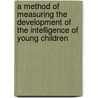 A Method Of Measuring The Development Of The Intelligence Of Young Children door Theodore Simon
