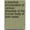 A Practical Enumeration Of Various Diseases Of The Human Body Of Both Sexes door William Samways Oke