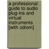 A Professional Guide To Audio Plug-ins And Virtual Instruments [with Cdrom] by Mike Collins