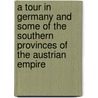 A Tour In Germany And Some Of The Southern Provinces Of The Austrian Empire door Lord John Russell