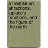 A Treatise On Attractions, Laplace's Functions, And The Figure Of The Earth by John Henry Pratt