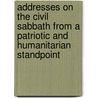 Addresses On The Civil Sabbath From A Patriotic And Humanitarian Standpoint door Wilbur Fisk Crafts