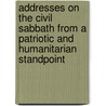 Addresses On The Civil Sabbath From A Patriotic And Humanitarian Standpoint by Wilbur Fisk Crafts