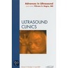 Advances and New Developments in Ultrasound, an Issue of Ultrasound Clinics by Vikram S. Dogra