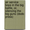 Air Service Boys in the Big Battle, Or, Silencing the Big Guns (Dodo Press) by Charles Amory Beach