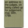 An Address To The Judges, On Being Called Up For Judgement, May 30th, 1799. door Onbekend