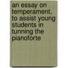 An Essay On Temperament, To Assist Young Students In Tunning The Pianoforte door J. Jousse