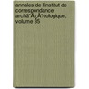Annales De L'Institut De Correspondance Archã¯Â¿Â½Ologique, Volume 35 door Onbekend