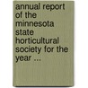 Annual Report Of The Minnesota State Horticultural Society For The Year ... by Unknown