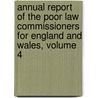 Annual Report Of The Poor Law Commissioners For England And Wales, Volume 4 door Great Britain. Poor Law Commissioners