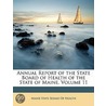 Annual Report Of The State Board Of Health Of The State Of Maine, Volume 11 door Onbekend