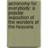 Astronomy For Everybody: A Popular Exposition Of The Wonders Of The Heavens