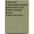 Bibel Und Naturwissenschaft. Gedanken Und Bekenntnisse Eines Naturforschers