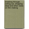 Breaking Through, Selling Out, Dropping Dead And Other Notes On Film Making door William Bayer