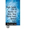 Bugle Signals, Calls & Marches For Army, Navy, Marine Corps, Revenue Cutter door Daniel Joseph Canty