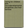 Caring for Children with Neurodevelopmental Disabilities and Their Families door Onbekend