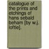 Catalogue Of The Prints And Etchings Of Hans Sebald Beham [By W.J. Loftie].