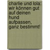 Charlie und Lola: Wir können gut auf deinen Hund aufpassen, ganz bestimmt! door Onbekend