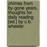 Chimes From By-Gone Years, Thoughts For Daily Reading [Ed.] By C.B. Wheeler door Anonymous Anonymous