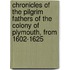 Chronicles Of The Pilgrim Fathers Of The Colony Of Plymouth, From 1602-1625