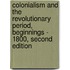 Colonialism and the Revolutionary Period, Beginnings - 1800, Second Edition