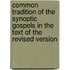 Common Tradition Of The Synoptic Gospels In The Text Of The Revised Version
