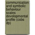 Communication And Symbolic Behaviour Scales Developmental Profile (Csbs Dp)