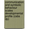 Communication And Symbolic Behaviour Scales Developmental Profile (Csbs Dp) door Barry M. Prizant