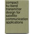 Compact Ku-Band Transmitter Design for Satellite Communication Applications