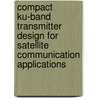 Compact Ku-Band Transmitter Design for Satellite Communication Applications door Joy Laskar