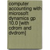 Computer Accounting With Microsoft Dynamics Gp 10.0 [with Cdrom And Dvdrom] by Susan Crosson