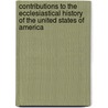 Contributions To The Ecclesiastical History Of The United States Of America door Francis Lister Hawks Pott