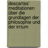 Descartes' Meditationen über die Grundlagen der Philosophie und der Irrtum door Christoph Höbel
