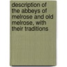 Description Of The Abbeys Of Melrose And Old Melrose, With Their Traditions door John Bowker