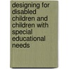 Designing For Disabled Children And Children With Special Educational Needs door Schools And Families Great Britain: Department For Children